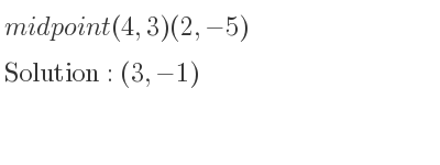The midpoint (4,3)(2,-5) is (3,-1)